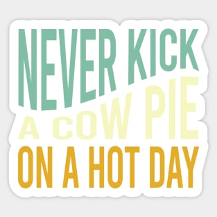 Cowboy Saying Never Kick a Cow Pie on a Hot Day Sticker